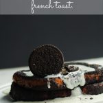 Close up of cookies and cream French toast with an oreo sticking straight up on top.