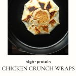High protein chicken crunch wraps with the golden brown crunch wrap in a cast iron pan.