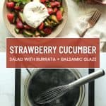 Text reading strawberry cucumber salad with burrata + balsamic heavenlyspiced.com and photos of the complete recipe.